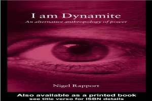 I Am Dynamite: An Alternative Anthropology of Power